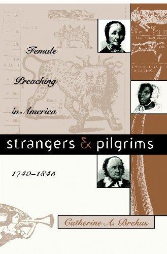 Strangers and Pilgrims: Female Preaching in America, 1740-1845 (Gender and American Culture)