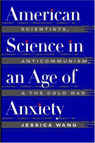 American Science in an Age of Anxiety: Scientists, Anticommunism, and the Cold War (Ref.Library of the Humanities; 1902)