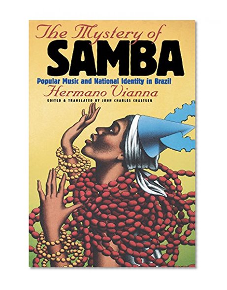 The Mystery of Samba : Popular Music and National Identity in Brazil