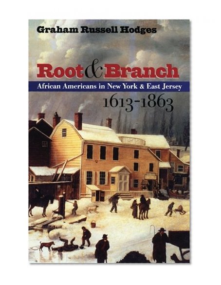 Root and Branch : African Americans in New York and East Jersey, 1613-1863