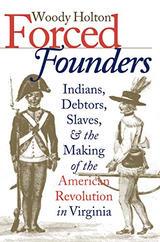 Book Cover Forced Founders: Indians, Debtors, Slaves, and the Making of the American Revolution in Virginia (Published by the Omohundro Institute of Early ... and the University of North Carolina Press)