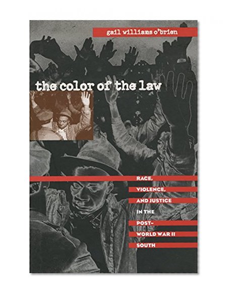 The Color of the Law: Race, Violence, and Justice in the Post-World War II South (The John Hope Franklin Series in African American History and Culture)