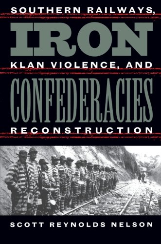 Iron Confederacies: Southern Railways, Klan Violence, and Reconstruction