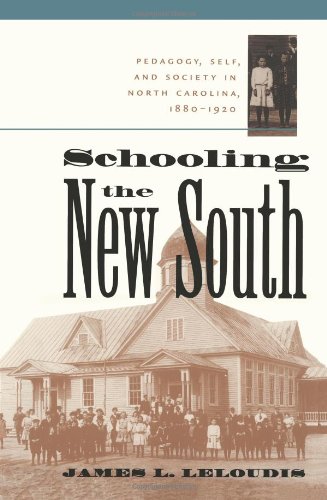 Schooling the New South: Pedagogy, Self, and Society in North Carolina, 1880-1920 (Fred W. Morrison Series in Southern Studies)
