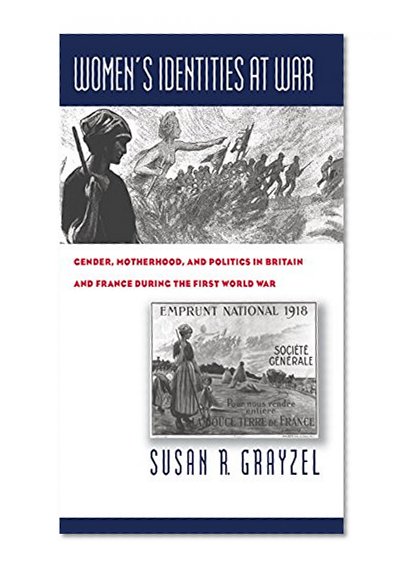 Women's Identities at War: Gender, Motherhood, and Politics in Britain and France during the First World War