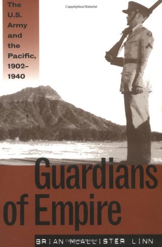 Guardians of Empire: The U.S. Army and the Pacific, 1902-1940