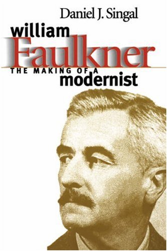 William Faulkner: The Making of a Modernist (Fred W. Morrison Series in Southern Studies)