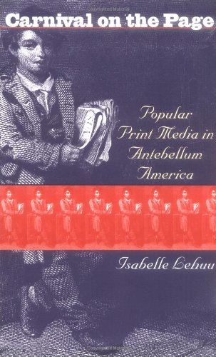 Carnival on the Page: Popular Print Media in Antebellum America