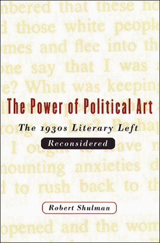 The Power of Political Art: The 1930s Literary Left Reconsidered