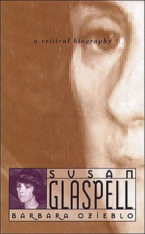 Susan Glaspell: A Critical Biography