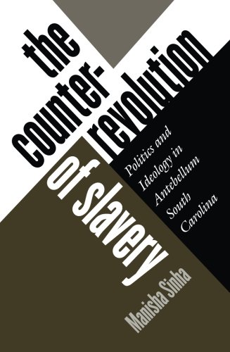 The Counterrevolution of Slavery: Politics and Ideology in Antebellum South Carolina