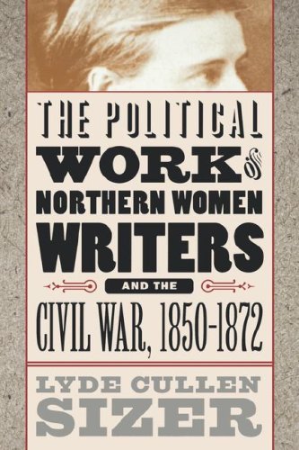 Political Work of Northern Women Writers and the Civil War, 1850-1872 (Civil War America)