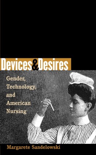 Devices and Desires: Gender, Technology, and American Nursing (Studies in Social Medicine)