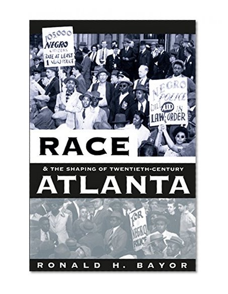 Race and the Shaping of Twentieth-Century Atlanta (Fred W. Morrison Series in Southern Studies)