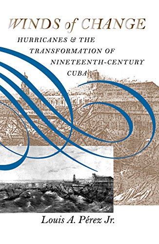 Winds of Change: Hurricanes and the Transformation of Nineteenth-Century Cuba