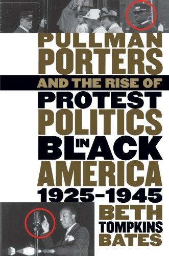 Pullman Porters and the Rise of  Protest Politics in Black America, 1925-1945 (The John Hope Franklin Series in African American History and Culture)