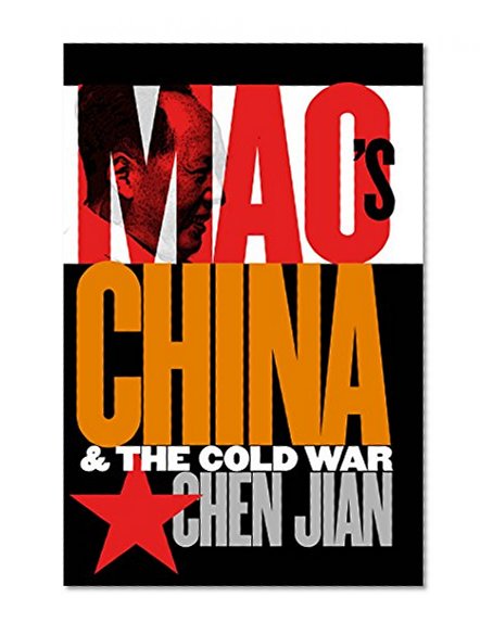 Mao's China and the Cold War (The New Cold War History)