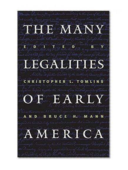 The Many Legalities of Early America (Published by the Omohundro Institute of Early American History and Culture and the University of North Carolina Press)