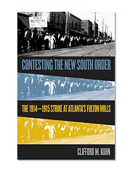 Contesting the New South Order: The 1914-1915 Strike at Atlanta's Fulton Mills