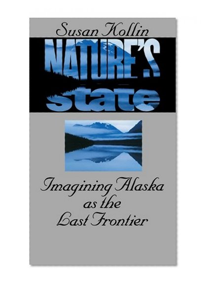 Nature's State: Imagining Alaska as the Last Frontier