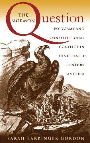 Book Cover The Mormon Question: Polygamy and Constitutional Conflict in Nineteenth-Century America