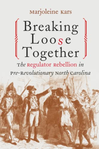 Book Cover Breaking Loose Together: The Regulator Rebellion in Pre-Revolutionary North Carolina