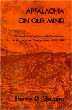 Appalachia on Our Mind: The Southern Mountains and Mountaineers in the American Consciousness, 1870-1920