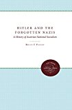 Hitler and the Forgotten Nazis: A History of Austrian National Socialism