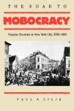 The Road to Mobocracy: Popular Disorder in New York City, 1763-1834 (Published for the Omohundro Institute of Early American Hist)