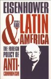 Eisenhower and Latin America: The Foreign Policy of Anticommunism