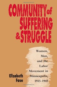 Community of Suffering and Struggle: Women, Men, and the Labor Movement in Minneapolis, 1915-1945 (Gender and American Culture)