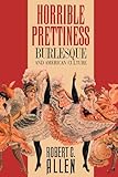 Horrible Prettiness: Burlesque and American Culture (Cultural Studies of the United States)