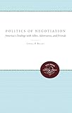 The Politics of Negotiation: America's Dealings with Allies, Adversaries, and Friends
