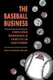 The Baseball Business: Pursuing Pennants and Profits in Baltimore