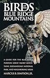 Birds of the Blue Ridge Mountains: A Guide for the Blue Ridge Parkway, Great Smoky Mountains, Shenandoah National Park, and Neighboring Areas