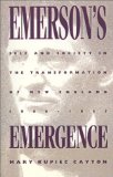 Emerson's Emergence: Self and Society in the Transformation of New England, 1800-1845