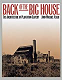 Back of the Big House: The Architecture of Plantation Slavery (Fred W. Morrison Series in Southern Studies)