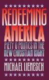 Redeeming America: Piety and Politics in the New Christian Right