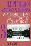 Republics Ancient and Modern, Volume III: Inventions of Prudence: Constituting the American Regime