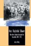 Our Rightful Share: The Afro-Cuban Struggle for Equality, 1886-1912