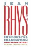 Jean Rhys's Historical Imagination: Reading and Writing the Creole