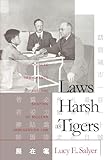Laws Harsh As Tigers: Chinese Immigrants and the Shaping of Modern Immigration Law (Studies in Legal History)