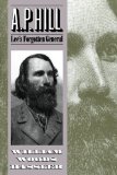 A. P. Hill: Lee's Forgotten General