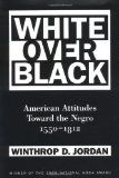 White Over Black: American Attitudes Toward the Negro, 1550-1812 (Published for the Omohundro Institute of Early American Hist)