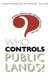 Who Controls Public Lands?: Mining, Forestry, and Grazing Policies, 1870-1990