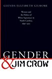 Gender and Jim Crow: Women and the Politics of White Supremacy in North Carolina, 1896-1920 (Gender and American Culture) (Gender & American Culture)