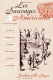 Les Sauvages AmÃ©ricains: Representations of Native Americans in French and English Colonial Literature