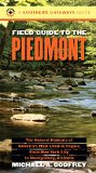 Field Guide to the Piedmont: The Natural Habitats of America's Most Lived-in Region, From New York City to Montgomery, Alabama (Southern Gateways Guides)
