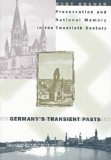 Germany's Transient Pasts: Preservation and National Memory in the Twentieth Century