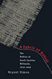A Fabric of Defeat: The Politics of South Carolina Millhands, 1910-1948